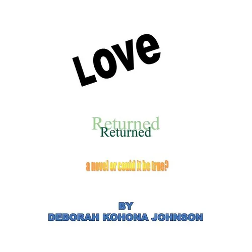 Love Returned, a Novel or Could It Be True?