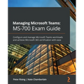 Managing Microsoft Teams MS-700 Exam Guide: Configure and manage Microsoft Teams workloads and achieve Microsoft 365 certification with ease