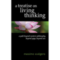 A Treatise on Living Thinking: A Path Beyond Western Philosophy, Beyond Yoga, Beyond Zen