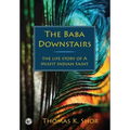 The Baba Downstairs: The Life Story of a Misfit Indian Saint