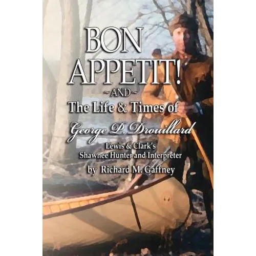 Bon Appetit!: Shawnee Hunter Georges Drouillard's List of Fine Dining Establishments Along the Lewis and Clark Trail, as of A.D. 180