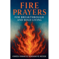 Fire Prayers for Breakthrough and Bold Living