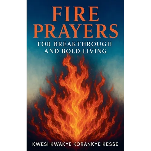 Fire Prayers for Breakthrough and Bold Living