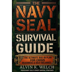 The Navy Seal's Survival Guide: The Ultimate Bug-In Plan for Crisis Readiness & Self-Reliance