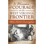 A Woman of Courage on the West Virginia Frontier: Phebe Tucker Cunningham - Hardcover
