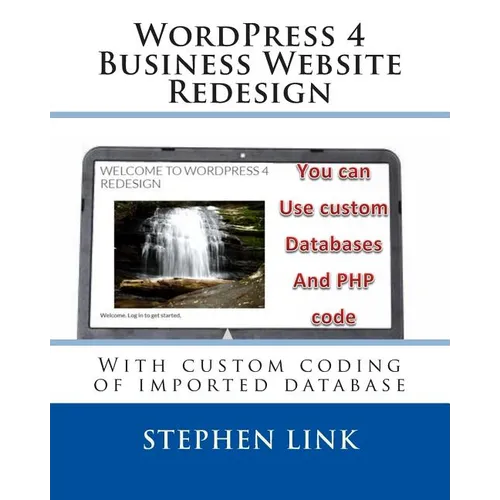 WordPress 4 Business Website Redesign: With custom coding of imported database
