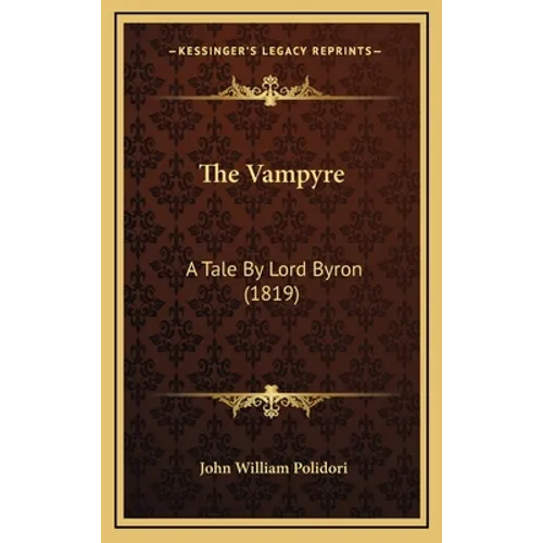 The Vampyre: A Tale By Lord Byron (1819)