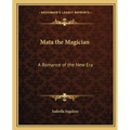 Mata the Magician: A Romance of the New Era