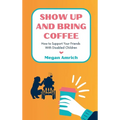 Show Up and Bring Coffee: How to Support Your Friends With Disabled Children