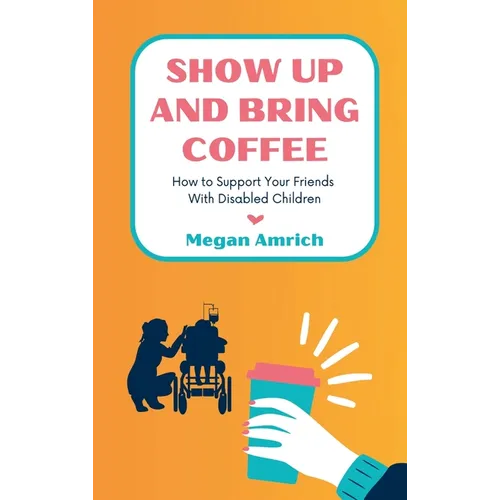 Show Up and Bring Coffee: How to Support Your Friends With Disabled Children