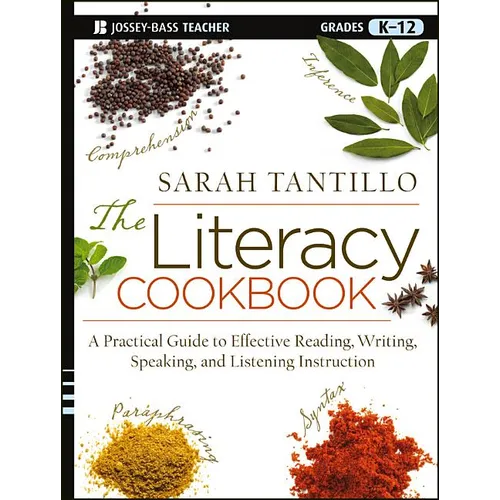 The Literacy Cookbook: A Practical Guide to Effective Reading, Writing, Speaking, and Listening Instruction