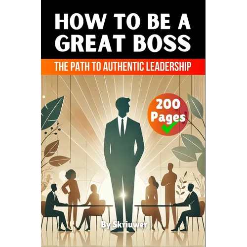 How to be a Great Boss Book: The Path to Authentic Leadership