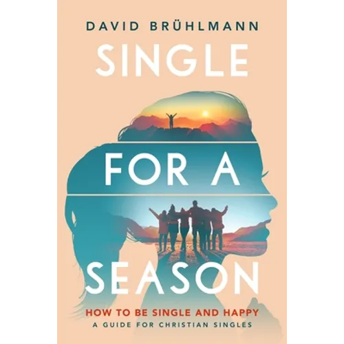 Single for a Season: How to Be Single and Happy-A Guide for Christian Singles