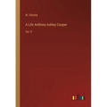 A Life Anthony Ashley Cooper: Vol. II