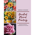 Crochet Floral Fantasy: 200 Mesmerizing Flower Embellishments and Trims Book