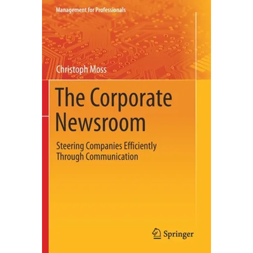 The Corporate Newsroom: Steering Companies Efficiently Through Communication
