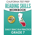 CALIFORNIA TEST PREP Reading Skills Workbook Daily SBAC ELA Practice Grade 7: Preparation for the Smarter Balanced Assessments