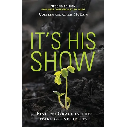It's His Show: Finding Grace in the Wake of Infidelity