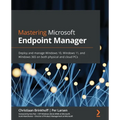 Mastering Microsoft Endpoint Manager: Deploy and manage Windows 10, Windows 11, and Windows 365 on both physical and cloud PCs