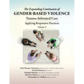 The Expanding Continuum of Gender-Based Violence: Trauma-Informed Care, Volume 2: Trauma-Informed Care