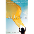 Let Love in: Open Your Heart and Mind to Attract Your Ideal Partner