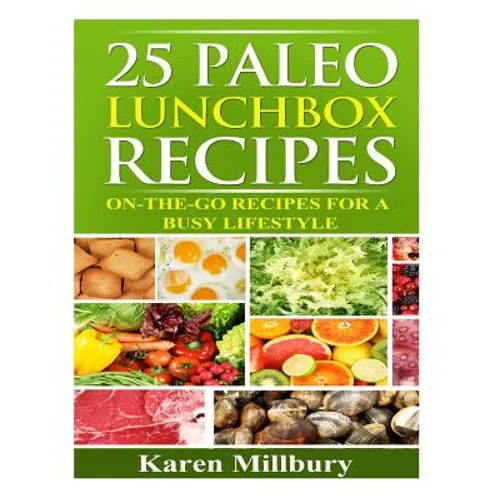 25 Paleo Lunchbox Recipes: On-The-Go Recipes For a Busy Lifestyle