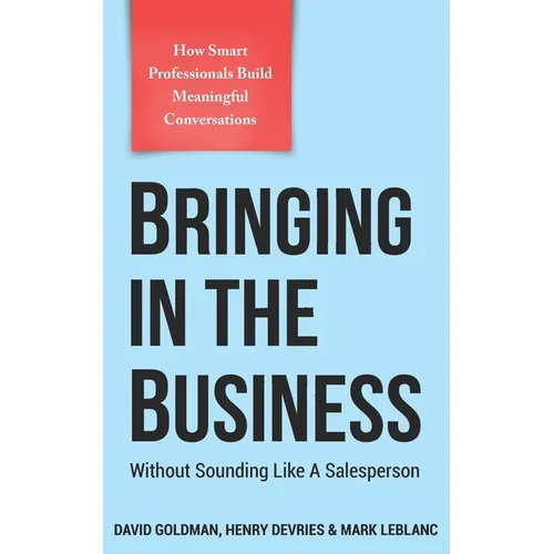 Bringing In The Business: Without Sounding Like A Salesperson