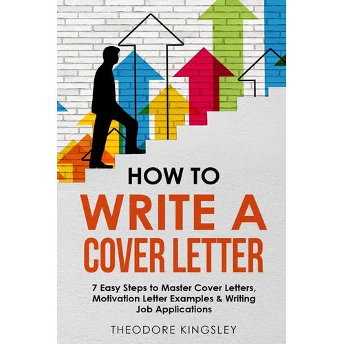 How to Write a Cover Letter: 7 Easy Steps to Master Cover Letters, Motivation Letter Examples & Writing Job Applications