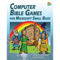 Computer Bible Games For Microsoft Small Basic: A Beginning Programming Tutorial For Christian Schools & Homeschools