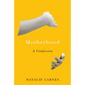 Motherhood: A Confession