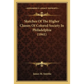 Sketches Of The Higher Classes Of Colored Society In Philadelphia (1841)