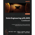 Data Engineering with AWS Cookbook: A recipe-based approach to help you tackle data engineering problems with AWS services