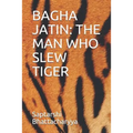 Bagha Jatin: The Man Who Slew Tiger