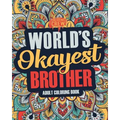 Worlds Okayest Brother: A Snarky, Irreverent & Funny Brother Coloring Book for Adults