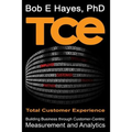 TCE Total Customer Experience: Building Business through Customer-Centric Measurement and Analytics