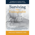 Surviving the Unimaginable: Stories of Coping with Pregnancy & Infancy Loss