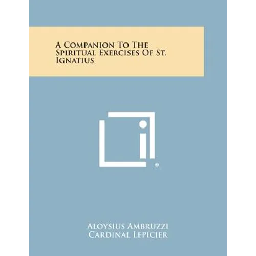 A Companion to the Spiritual Exercises of St. Ignatius
