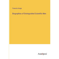 Biographies of Distinguished Scientific Men