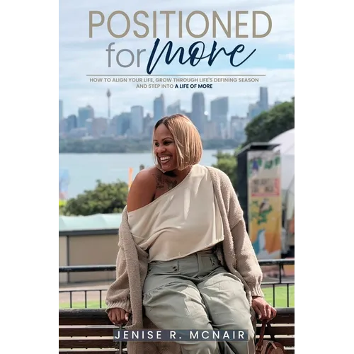 Positioned for More: How to Align Your Life, Grow Through Life's Defining Seasons, and Step Into a Life of More
