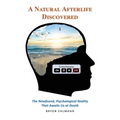 A Natural Afterlife Discovered: The Newfound, Psychological Reality That Awaits Us at Death