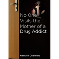 No One Visits the Mother of a Drug Addict