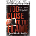 Too Close to the Flame: With the Condemned Inside the Southern Killing Machine