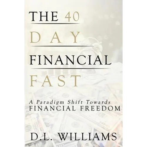 The 40 Day Financial Fast: A Paradigm Shift Towards Financial Freedom