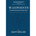Waypoints: Tools and Tactics for Life's Toughest Choices