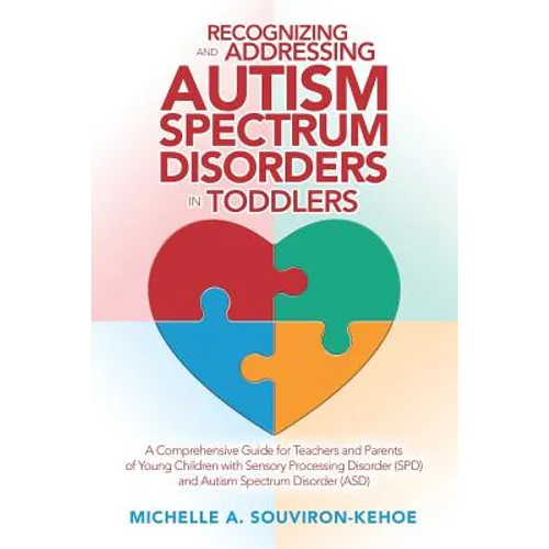 Recognizing and Addressing Autism Spectrum Disorders in Toddlers: A Comprehensive Guide for Teachers and Parents of Young Children with Sensory Proces