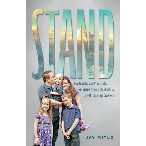 Stand: Emotionally and Practically Surviving When a Child Gets a Life-Threatening Diagnosis