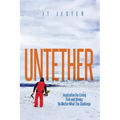 Untether: Inspiration for Living Free and Strong No Matter What the Challenge