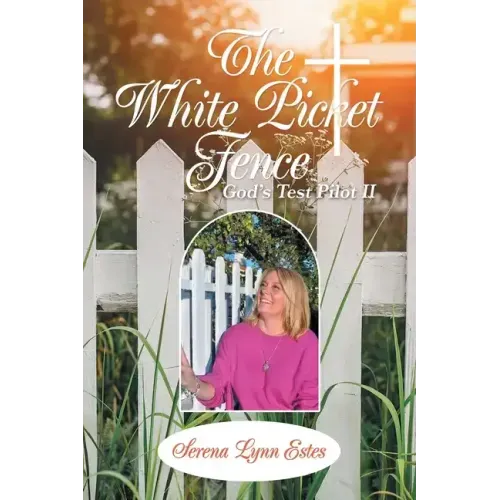 The White Picket Fence: God's Test Pilot Ii