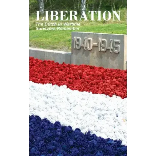 Liberation: The Dutch in Wartime, Survivors Remember