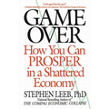 Game Over: How You Can Prosper in a Shattered Economy